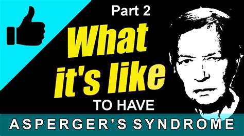 Aspergers What Its Like To Have Aspergers Syndrome Part 2 Youtube