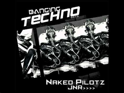 Banging Techno Sets Naked Pilotz Jnr Youtube