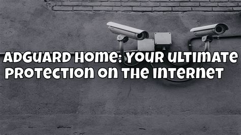 Adguard Home Your Ultimate Protection On The Internet