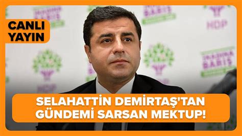 Canli Selahattin Demirta Tan G Ndemi Sarsan Mektup Serdar Akinan