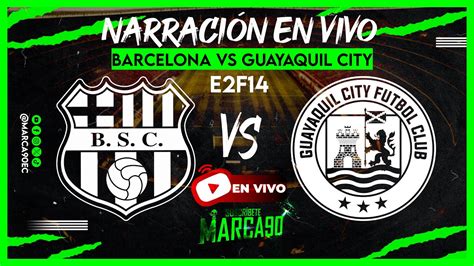 En Vivo 🔴 Barcelona Vs Guayaquil City • Etapa 2 Fecha 14 Ligapro