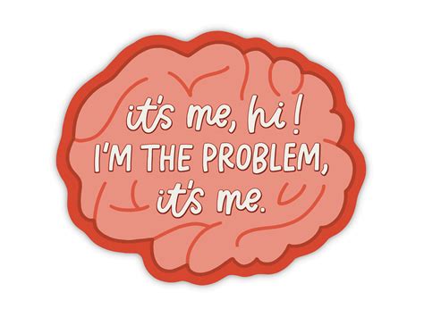 Item It S Me Hi I M The Problem It S Me Brain Sticker Why You Ll