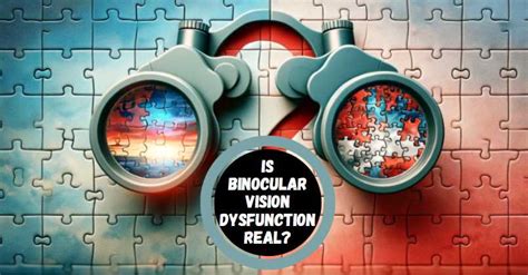 Unraveling the Controversy: Is Binocular Vision Dysfunction Real?