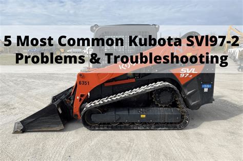 Most Common Kubota Svl Problems Troubleshooting