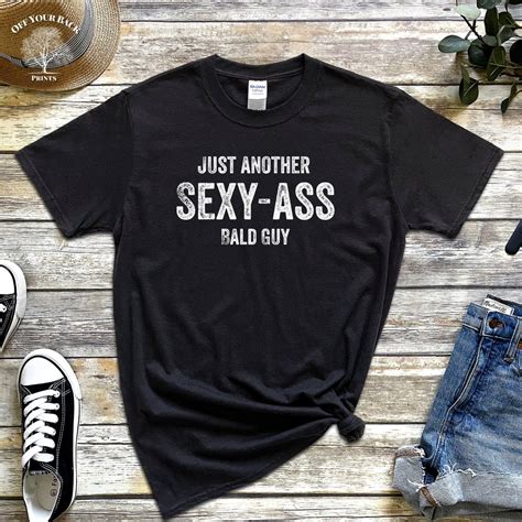 Just Another Sexy Ass Bald Guy Funny Guy Shirt Funny Bald Etsy
