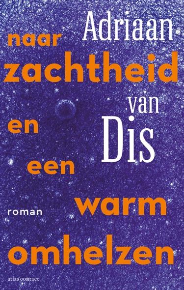 Naar Zachtheid En Een Warm Omhelzen Adriaan Van Dis