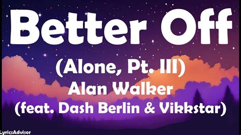 Better Off Alone Pt Iii Alan Walker Feat Dash Berlin And Vikkstar Lyrics Youtube