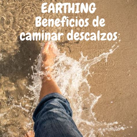 Mis Recetas Antic Ncer Earthing Los Beneficios De Andar Descalzos