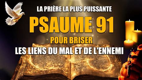 PSAUME 91 Prière La Plus Puissante pour briser les liens du mal et de