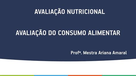 Avaliação Nutricional Avaliação Do Consumo Alimentar Ppt