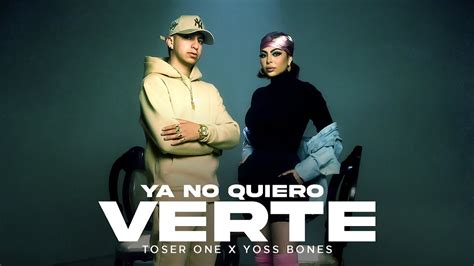 Toser One X Yoss Bones Ya No Quiero Verte Youtube Music