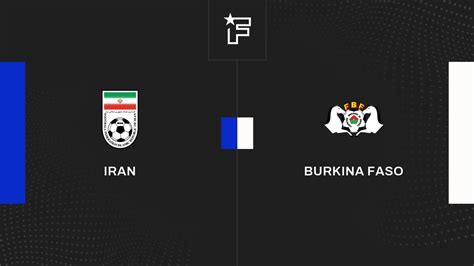 Résultat Iran Burkina Faso 2 1 Friendlies 1 de Matchs Amicaux 2024