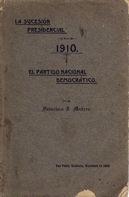 Francisco I Madero La Sucesion Presidencial En 1910 El Partido Nacional Democratico Centro