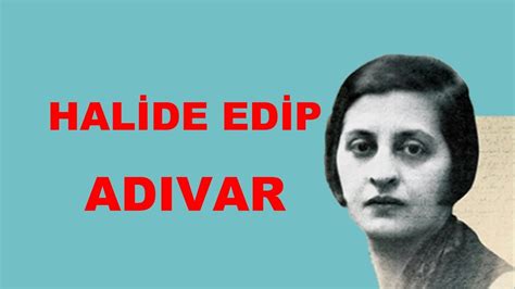 HALİDE EDİP ADIVAR Hayatı Sanatı Eserleri YouTube