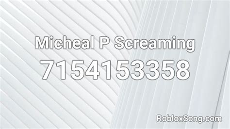 Micheal P Screaming Roblox Id Roblox Music Codes