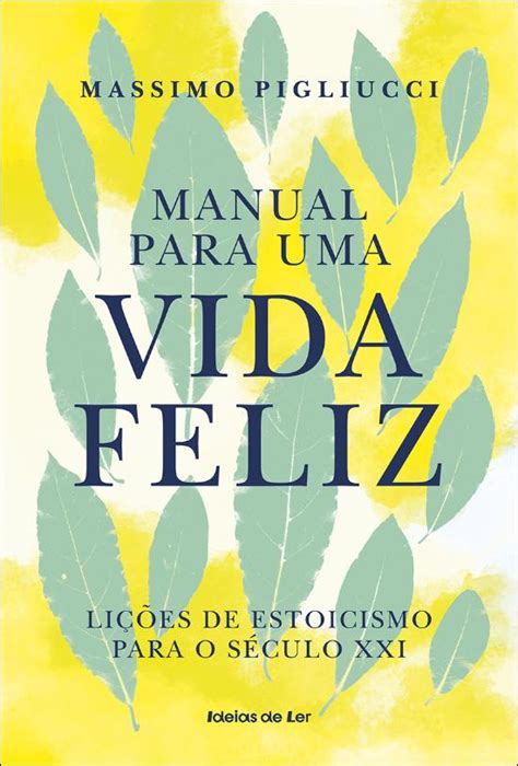 Manual Para Uma Vida Feliz De Massimo Pigliucci Livro WOOK