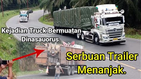 Kejadian Truck Bermuatan Dinosaurs Di Bukit Kodok Serbuan Truck Trailer