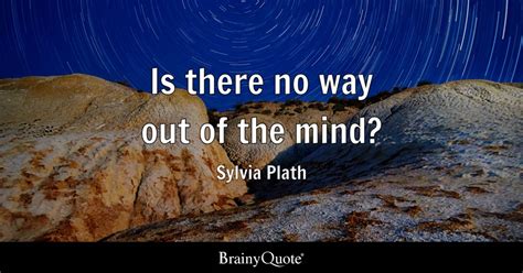 Is There No Way Out Of The Mind Sylvia Plath