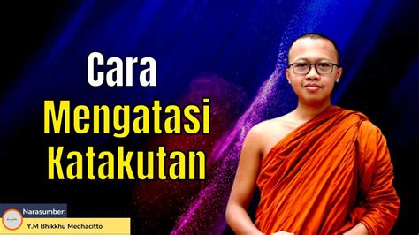 Cara Mengatasi Ketakutan Ll Bhikkhu Medhacitto Youtube