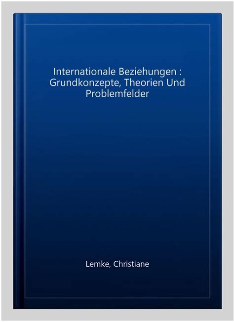 Internationale Beziehungen Grundkonzepte Theorien Und Problemfelder