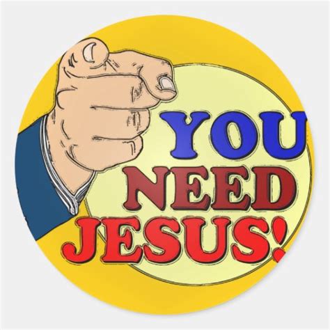 You Need Jesus Round Stickers Zazzle