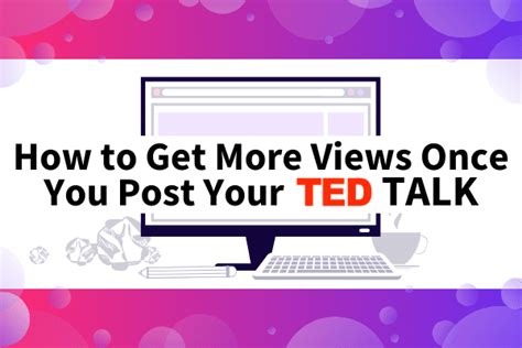 How To Get More Views Once You Post Your Ted Talk