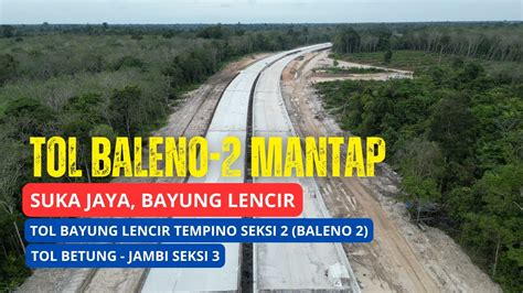 Tol Bayung Lencir Tempino Seksi 2 Baleno 2 Suka Jaya Hampir Selesai