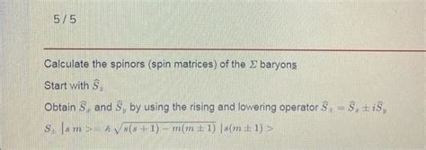 Solved Calculate the spinors (spin matrices) of the Σ | Chegg.com