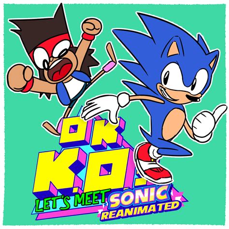 OK KO Let's Meet Sonic Reanimated by zikanzer on Newgrounds