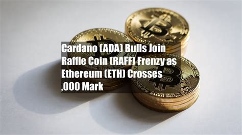 Cardano Ada Bulls Join Raffle Coin Raff Frenzy As Ethereum Eth