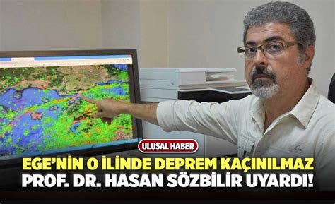 Egenin O İlinde Deprem kaçınılmaz Prof Dr Hasan Sözbilir Uyardı