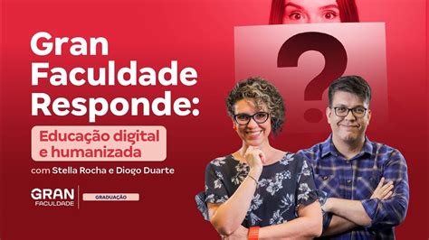 Gran Faculdade Responde Educa O Digital E Humanizada Stella Rocha