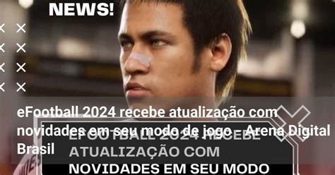 eFootball 2024 recebe atualização novidades em seu modo de jogo