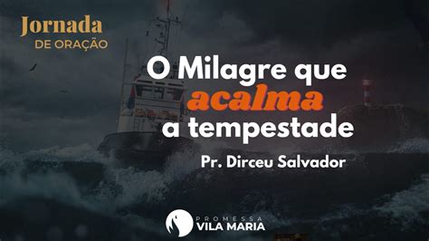 O Milagre Que Acalma A Tempestade Pr Dirceu Salvador 29 03 23