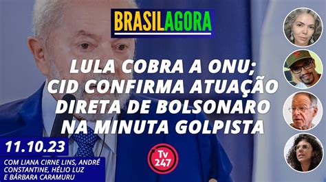 Brasil Agora Lula cobra a ONU Cid confirma atuação direta de