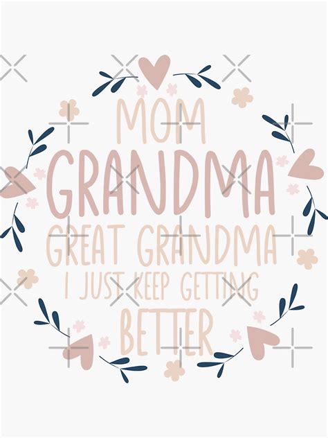 Mom Grandma Great Grandma I Just Keep Getting Better Sticker By