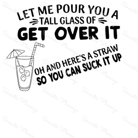 Let Me Pour You A Tall Glass Of Get Over It Svg Etsy