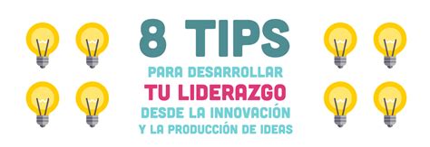 Tips Para Desarrollar Tu Liderazgo Desde La Innovaci N Y La