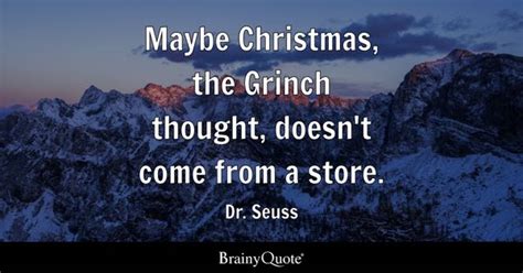 Dr. Seuss - Maybe Christmas, the Grinch thought, doesn't...