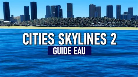 Tuto Eau Dans Cities Skylines Plages Digues Lacs Vente D Eau