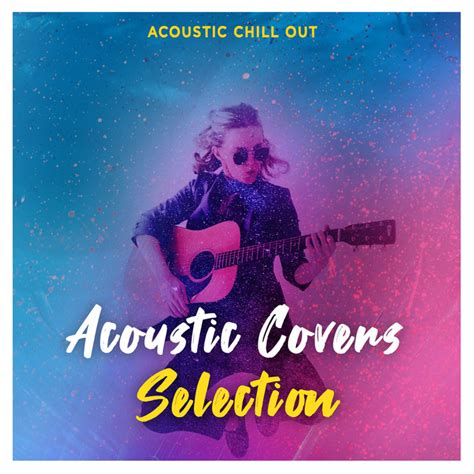 Acoustic Covers Selection Album By Acoustic Chill Out Spotify