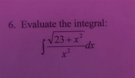 Solved 6 Evaluate The Integral ∫x223x2dx