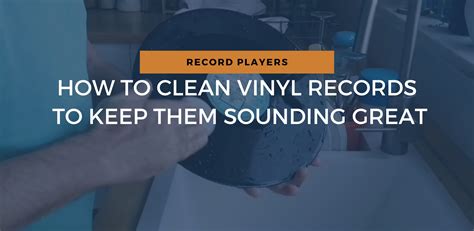 How To Clean Vinyl Records To Keep Them Sounding Great