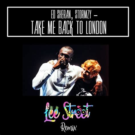 Stream Ed Sheeran, Stormzy - Take Me Back To London (Lee Streets Remix ...