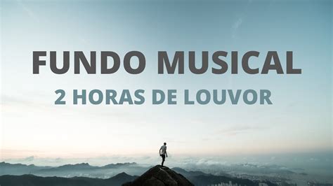 Fundo Musical Para Oração Louvores Instrumentais que Tocam 2 horas