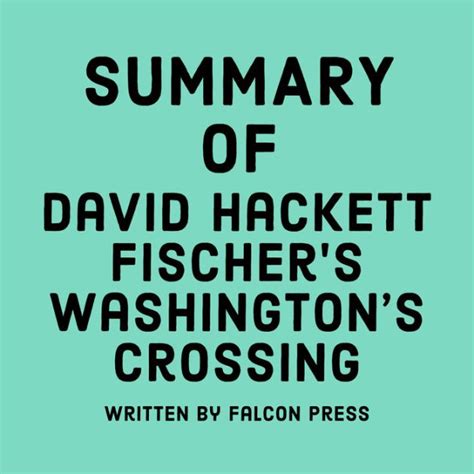 Summary Of David Hackett Fischer S Washington S Crossing By Falcon