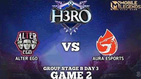 ALTER EGO VS AURA ESPORTS GAME 2 H3RO ESPORTS 4 0 Group Stage B