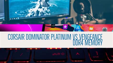 Corsair Dominator Platinum vs Vengeance DDR4 Memory Compare Specs