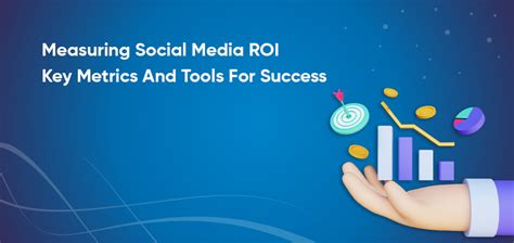 Measuring Social Media Roi Key Metrics And Tools For Success