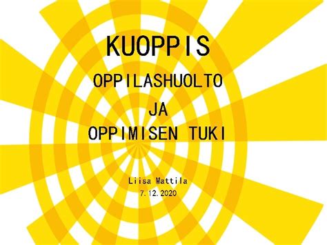 KUOPPIS OPPILASHUOLTO JA OPPIMISEN TUKI Liisa Mattila 7